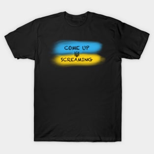 Ukrainian Flag - Come up Screaming T-Shirt